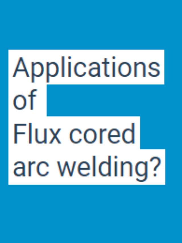 Applications Of Flux Cored Arc Welding (FCAW)? - Mechanical Education